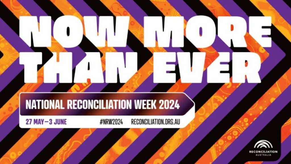 Now More Than Ever - National Reconciliation Week 2024